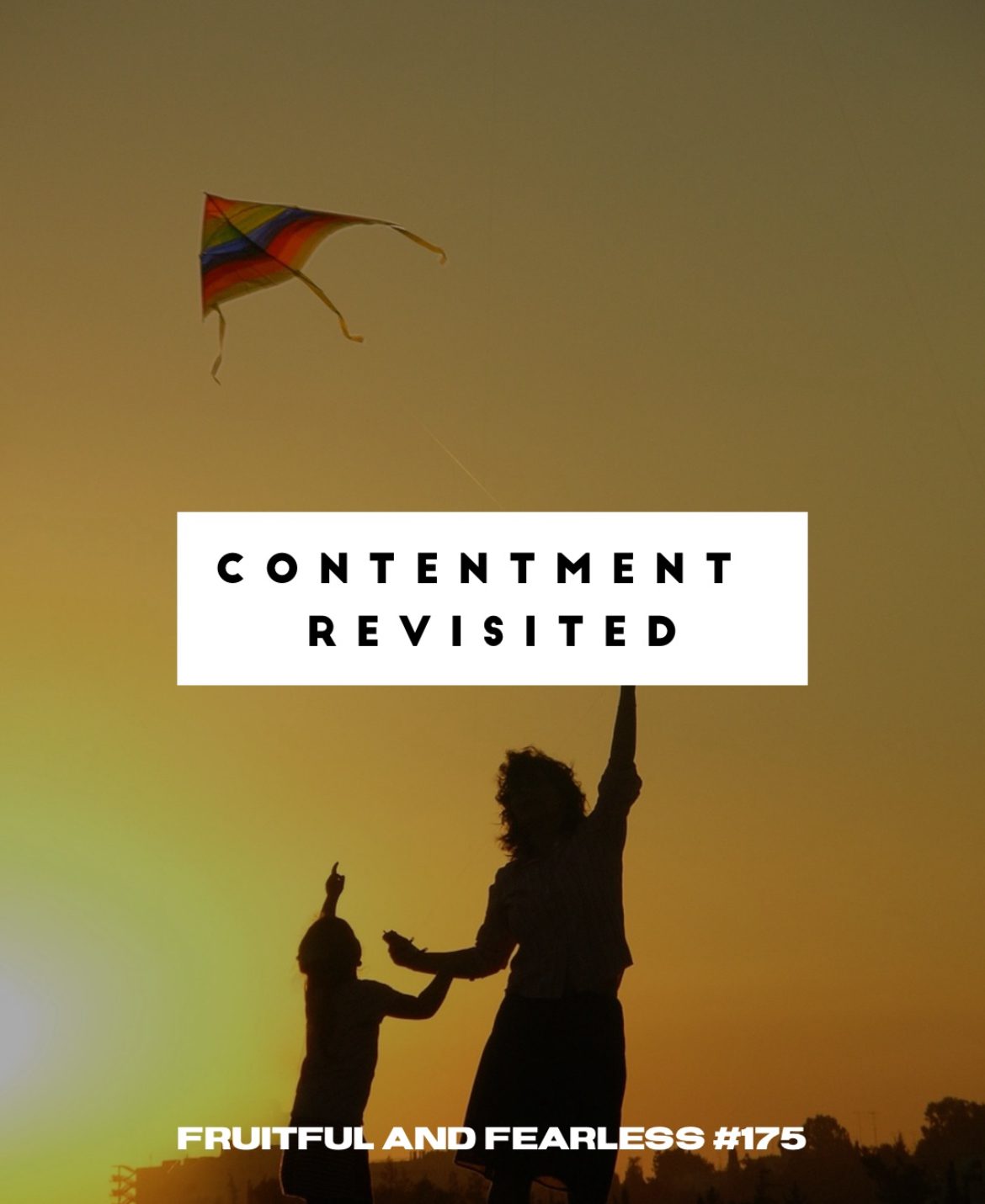 #175 Contentment Revisited #175 Contentment Revisited